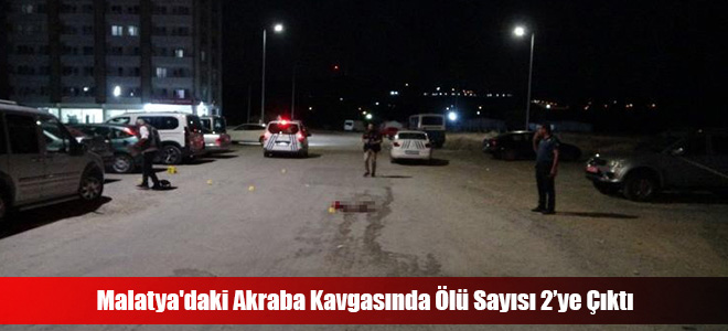 Malatya'daki Akraba Kavgasında Ölü Sayısı 2’ye Çıktı