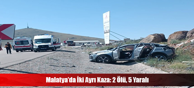 Malatya’da İki Ayrı Kaza: 2 Ölü, 5 Yaralı