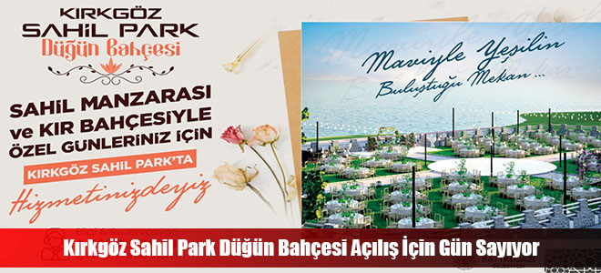 Kırkgöz Sahil Park Düğün Bahçesi Açılış İçin Gün Sayıyor