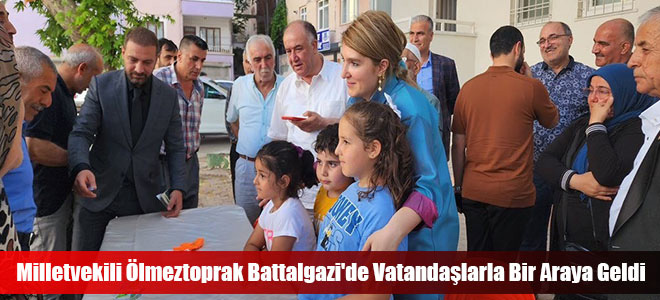 Milletvekili Ölmeztoprak Battalgazi'de Vatandaşlarla Bir Araya Geldi