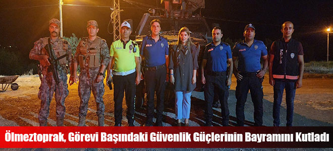 Ölmeztoprak, Görevi Başındaki Güvenlik Güçlerinin Bayramını Kutladı