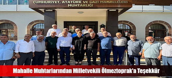 Mahalle Muhtarlarından Milletvekili Ölmeztoprak'a Teşekkür