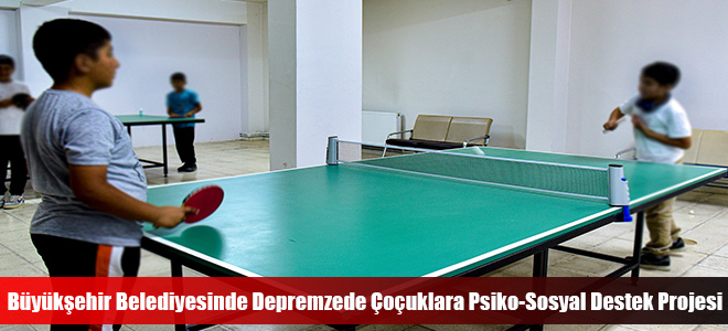 Büyükşehir Belediyesinde Depremzede Çoçuklara Psiko-Sosyal Destek Projesi