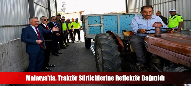 Malatya'da, Traktör Sürücülerine Reflektör Dağıtıldı