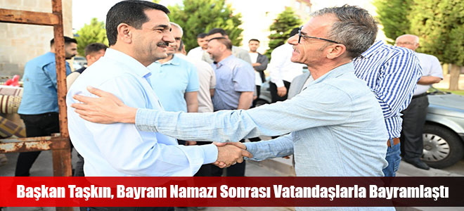 Başkan Taşkın, Bayram Namazı Sonrası Vatandaşlarla Bayramlaştı