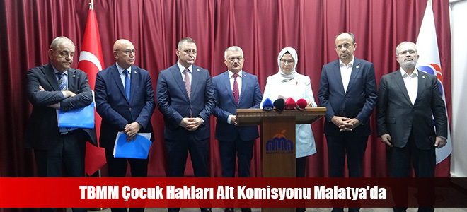 TBMM Çocuk Hakları Alt Komisyonu Malatya'da