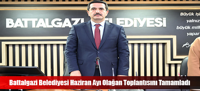 Battalgazi Belediyesi Haziran Ayı Olağan Toplantısını Tamamladı