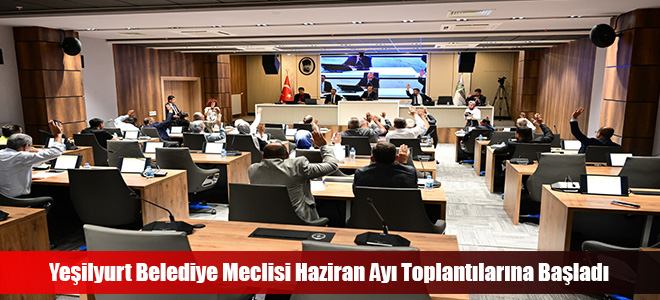 Yeşilyurt Belediye Meclisi Haziran Ayı Toplantılarına Başladı