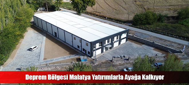 Deprem Bölgesi Malatya Yatırımlarla Ayağa Kalkıyor