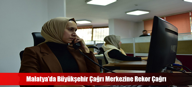 Malatya’da Büyükşehir Çağrı Merkezine Rekor Çağrı