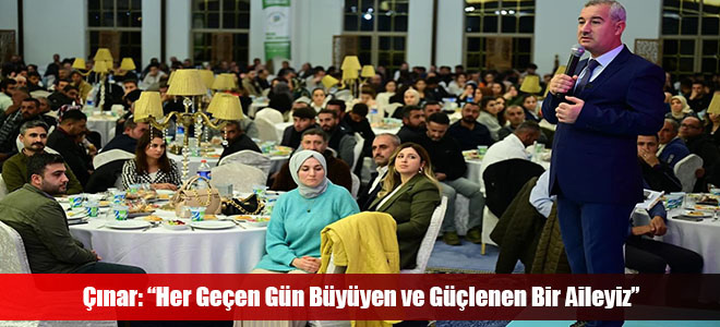 Çınar: “Her Geçen Gün Büyüyen ve Güçlenen Bir Aileyiz”