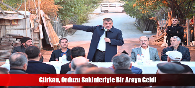 Gürkan, Orduzu Sakinleriyle Bir Araya Geldi