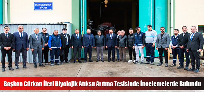 Başkan Gürkan İleri Biyolojik Atıksu Arıtma Tesisinde İncelemelerde Bulundu