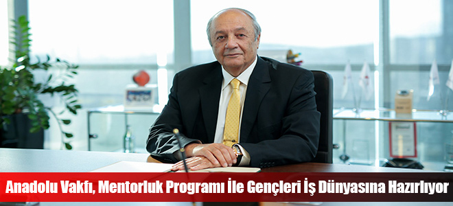 Anadolu Vakfı, Mentorluk Programı İle Gençleri İş Dünyasına Hazırlıyor