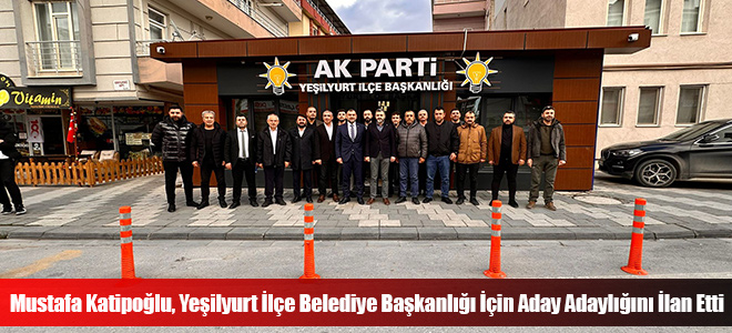 Mustafa Katipoğlu, Yeşilyurt İlçe Belediye Başkanlığı İçin Aday Adaylığını İlan Etti