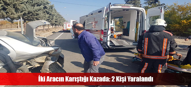 İki Aracın Karıştığı Kazada: 2 Kişi Yaralandı