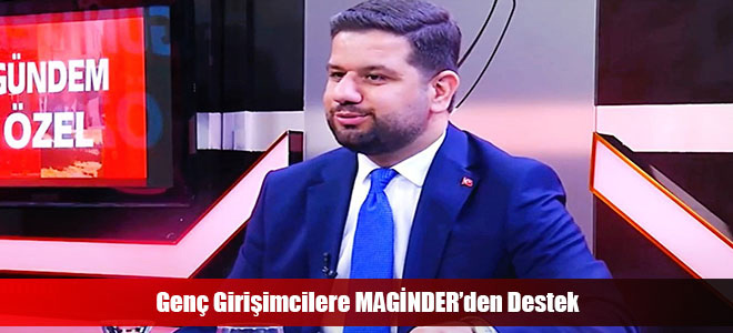 Genç Girişimcilere MAGİNDER’den Destek