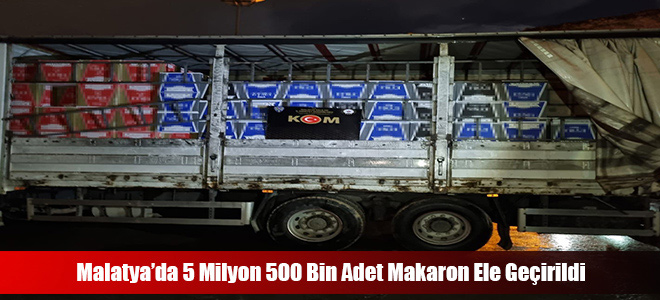 Malatya’da 5 Milyon 500 Bin Adet Makaron Ele Geçirildi