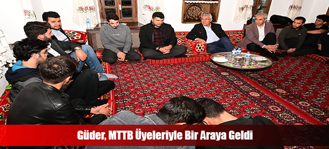 Güder, MTTB Üyeleriyle Bir Araya Geldi