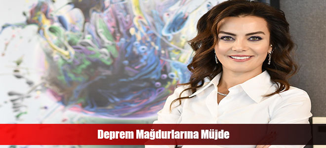 Deprem Mağdurlarına Müjde