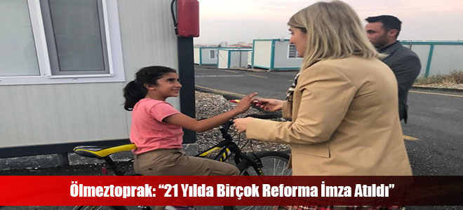 Ölmeztoprak: “21 Yılda Birçok Reforma İmza Atıldı”