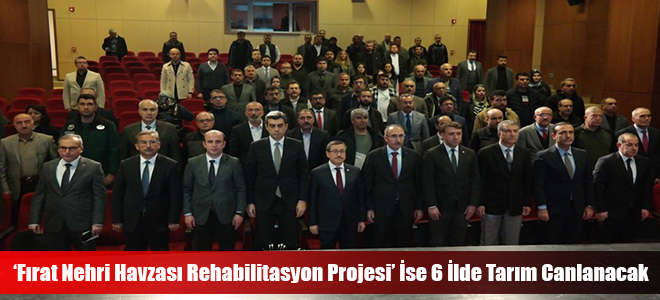 ‘Fırat Nehri Havzası Rehabilitasyon Projesi’ İse 6 İlde Tarım Canlanacak