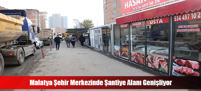 Malatya Şehir Merkezinde Şantiye Alanı Genişliyor