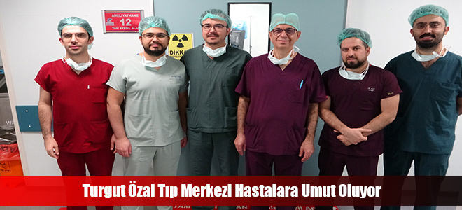 Turgut Özal Tıp Merkezi Hastalara Umut Oluyor