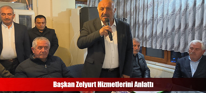 Başkan Zelyurt Hizmetlerini Anlattı