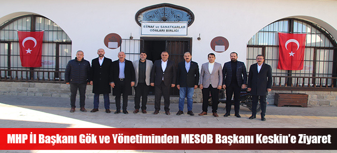 MHP İl Başkanı Gök ve Yönetiminden MESOB Başkanı Keskin’e Ziyaret