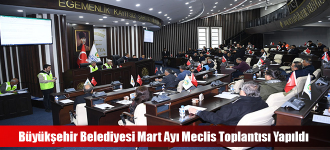 Büyükşehir Belediyesi Mart Ayı Meclis Toplantısı Yapıldı