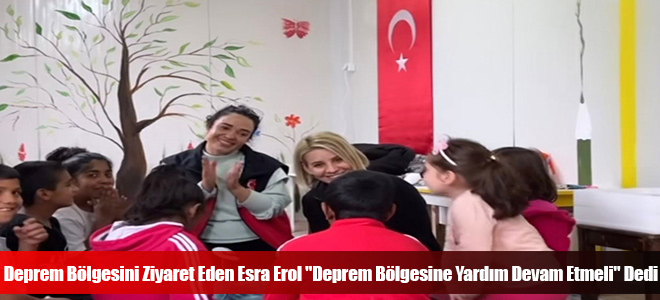 Deprem Bölgesini Ziyaret Eden Esra Erol 