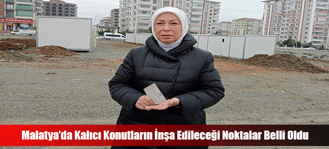 Malatya’da Kalıcı Konutların İnşa Edileceği Noktalar Belli Oldu