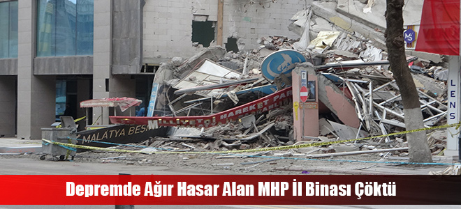 Depremde Ağır Hasar Alan MHP İl Binası Çöktü