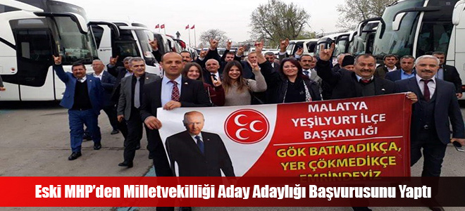 Eski MHP’den Milletvekilliği Aday Adaylığı Başvurusunu Yaptı