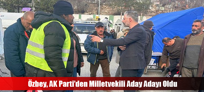 Özbey, AK Parti’den Milletvekili Aday Adayı Oldu