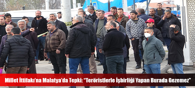 Millet İttifakı’na Malatya’da Tepki: “Teröristlerle İşbirliği Yapan Burada Gezemez”