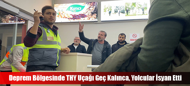 Deprem Bölgesinde THY Uçağı Geç Kalınca, Yolcular İsyan Etti