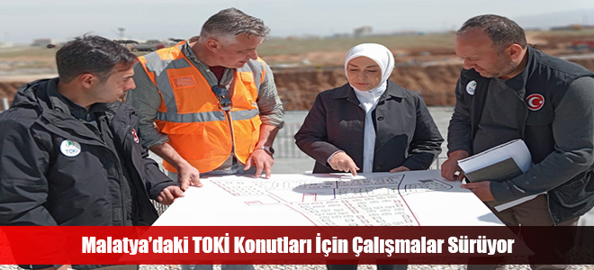 Malatya’daki TOKİ Konutları İçin Çalışmalar Sürüyor