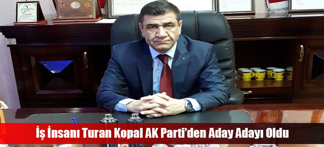 İş İnsanı Turan Kopal AK Parti’den Aday Adayı Oldu