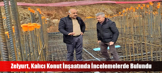 Zelyurt, Kalıcı Konut İnşaatında İncelemelerde Bulundu