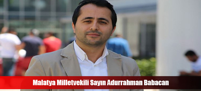 Malatya Milletvekili Sayın Adurrahman Babacan