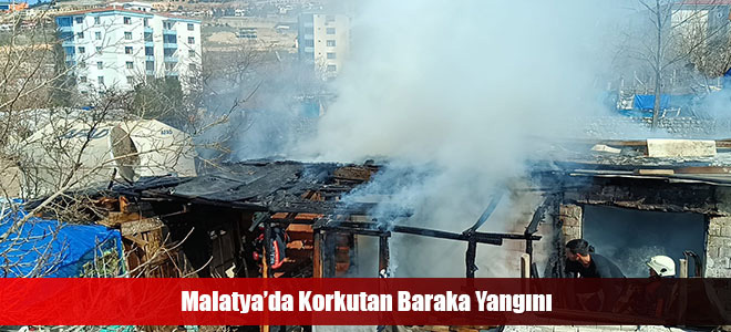 Malatya’da Korkutan Baraka Yangını