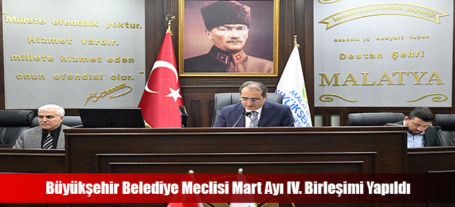 Büyükşehir Belediye Meclisi Mart Ayı IV. Birleşimi Yapıldı