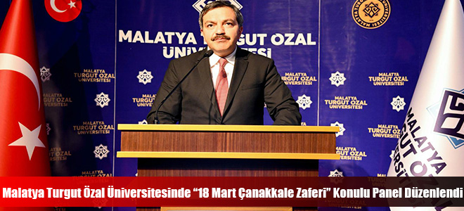 Malatya Turgut Özal Üniversitesinde “18 Mart Çanakkale Zaferi” Konulu Panel Düzenlendi