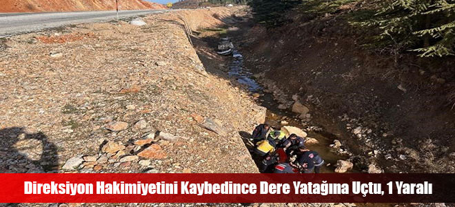 Direksiyon Hakimiyetini Kaybedince Dere Yatağına Uçtu, 1 Yaralı