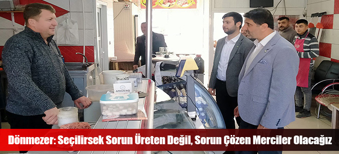 Dönmezer: Seçilirsek Sorun Üreten Değil, Sorun Çözen Merciler Olacağız