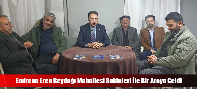 Emircan Eren Beydağı Mahallesi Sakinleri İle Bir Araya Geldi