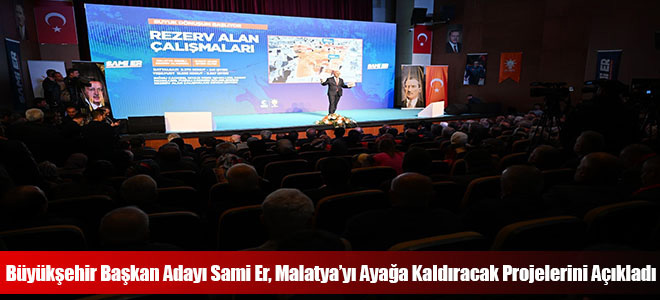 Büyükşehir Başkan Adayı Sami Er, Malatya’yı Ayağa Kaldıracak Projelerini Açıkladı