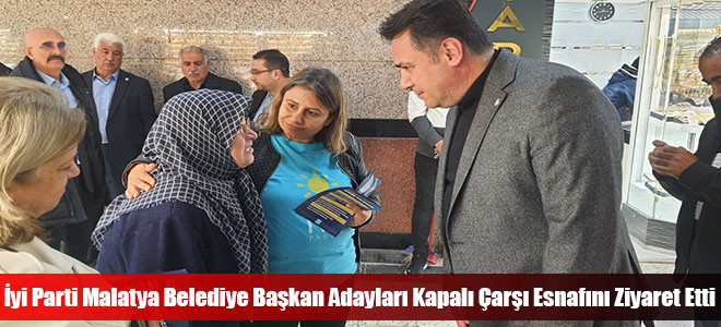 İyi Parti Malatya Belediye Başkan Adayları Kapalı Çarşı Esnafını Ziyaret Etti